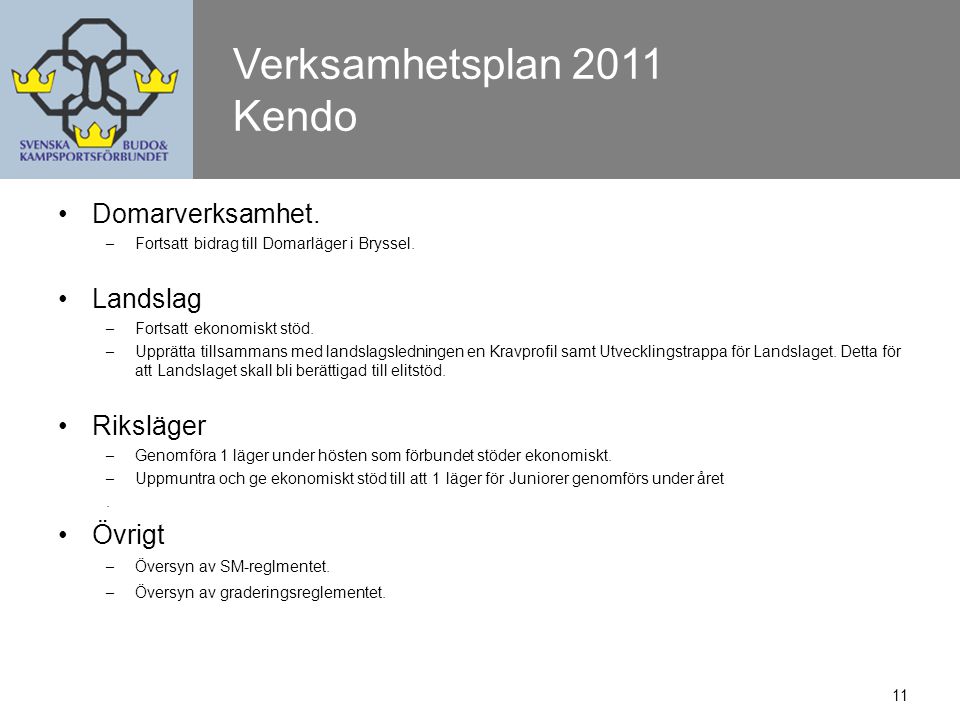 11 Verksamhetsplan 2011 Kendo Domarverksamhet. – Fortsatt bidrag till Domarläger i Bryssel.