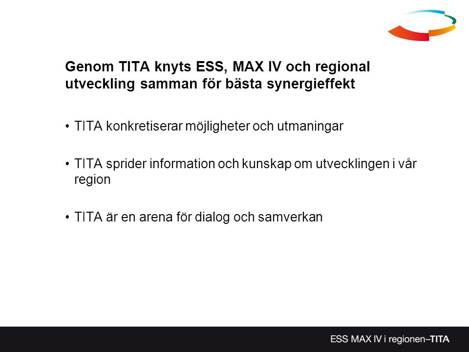 Genom TITA knyts ESS, MAX IV och regional utveckling samman för bästa synergieffekt TITA konkretiserar möjligheter och utmaningar TITA sprider information och kunskap om utvecklingen i vår region TITA är en arena för dialog och samverkan