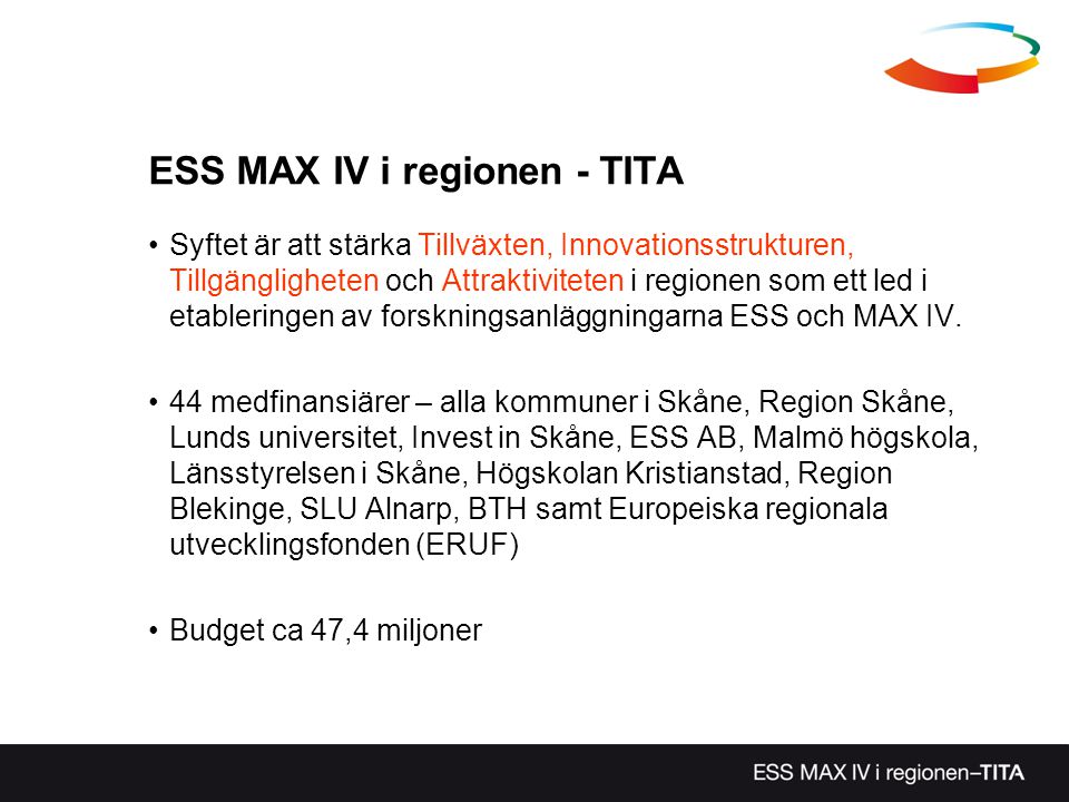 ESS MAX IV i regionen - TITA Syftet är att stärka Tillväxten, Innovationsstrukturen, Tillgängligheten och Attraktiviteten i regionen som ett led i etableringen av forskningsanläggningarna ESS och MAX IV.