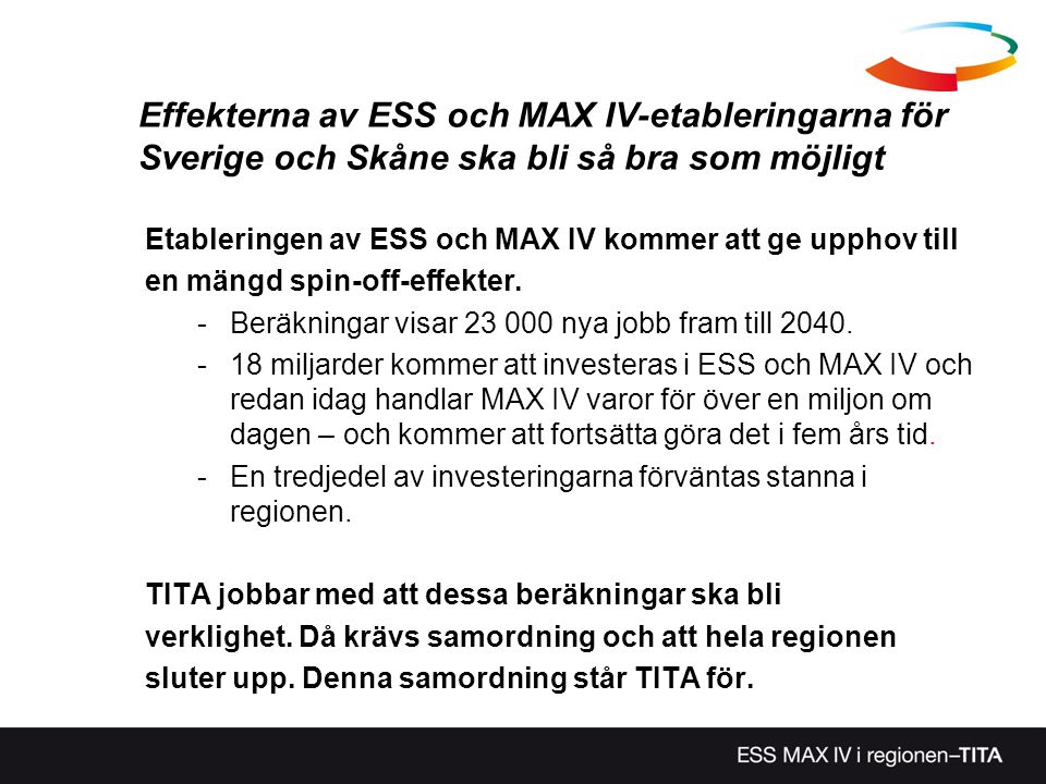 Effekterna av ESS och MAX IV-etableringarna för Sverige och Skåne ska bli så bra som möjligt Etableringen av ESS och MAX IV kommer att ge upphov till en mängd spin-off-effekter.