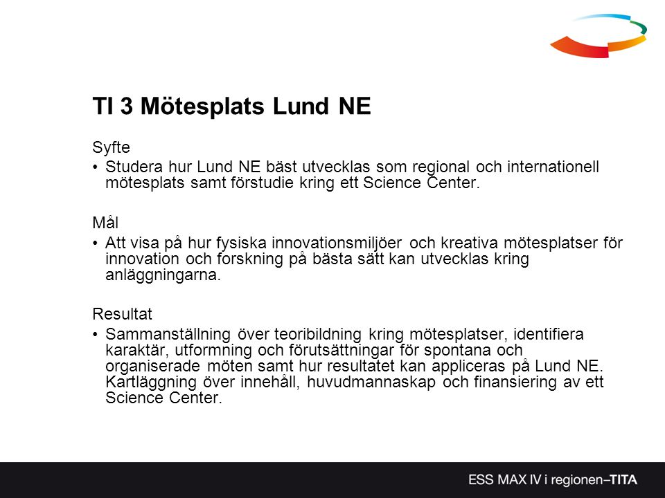TI 3 Mötesplats Lund NE Syfte Studera hur Lund NE bäst utvecklas som regional och internationell mötesplats samt förstudie kring ett Science Center.