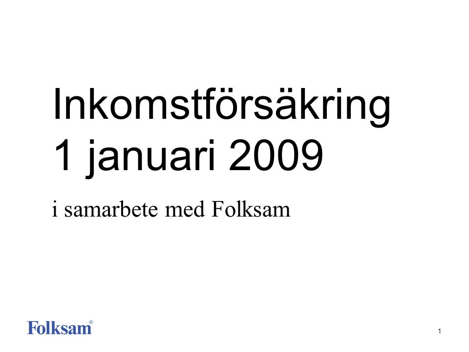 1 Inkomstförsäkring 1 januari 2009 i samarbete med Folksam