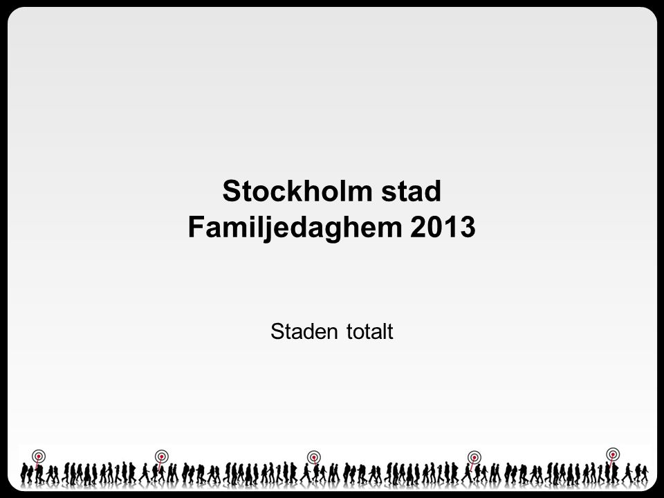 Stockholm stad Familjedaghem 2013 Staden totalt