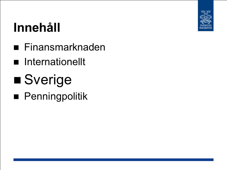 Innehåll Finansmarknaden Internationellt Sverige Penningpolitik