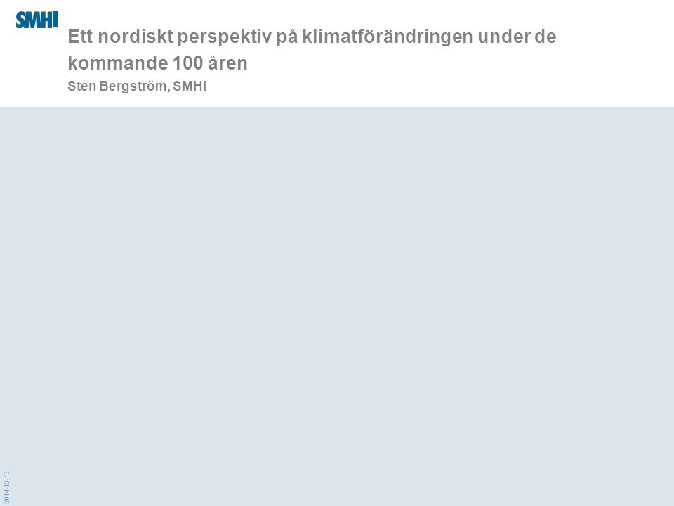 Ett nordiskt perspektiv på klimatförändringen under de kommande 100 åren Sten Bergström, SMHI