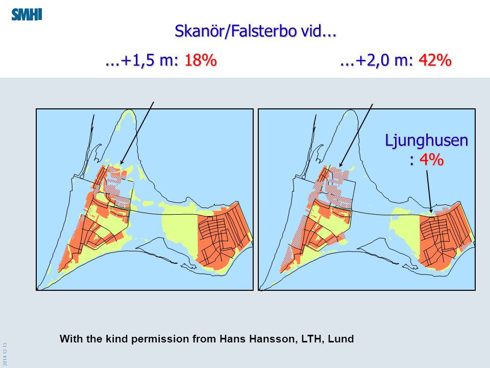 Skanör/Falsterbo vid ,5 m: 18%...+2,0 m: 42%...+1,5 m: 18%...+2,0 m: 42% Ljunghusen : 4% With the kind permission from Hans Hansson, LTH, Lund