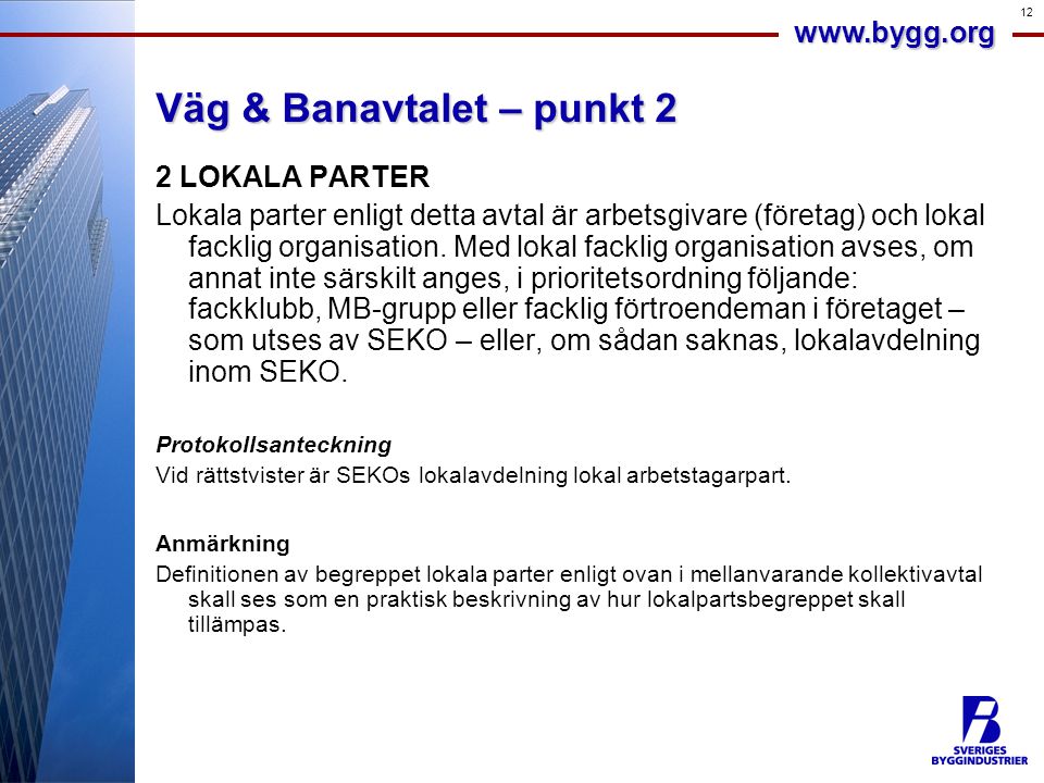 12 Väg & Banavtalet – punkt 2 2 LOKALA PARTER Lokala parter enligt detta avtal är arbetsgivare (företag) och lokal facklig organisation.