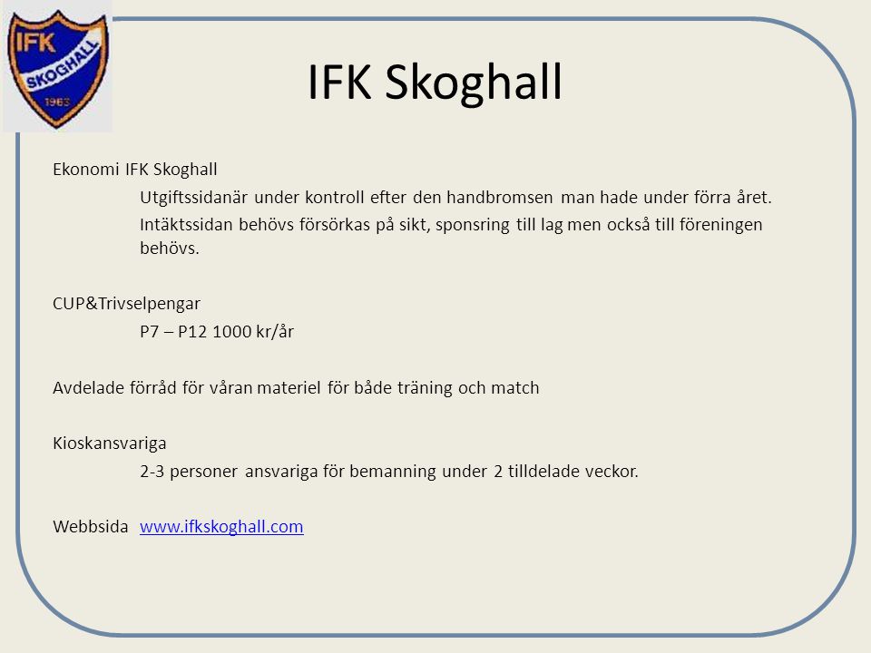 IFK Skoghall Ekonomi IFK Skoghall Utgiftssidanär under kontroll efter den handbromsen man hade under förra året.