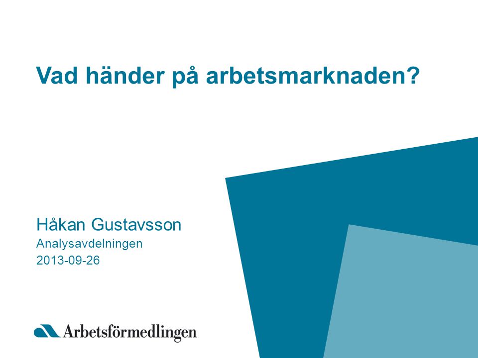 Vad händer på arbetsmarknaden Håkan Gustavsson Analysavdelningen