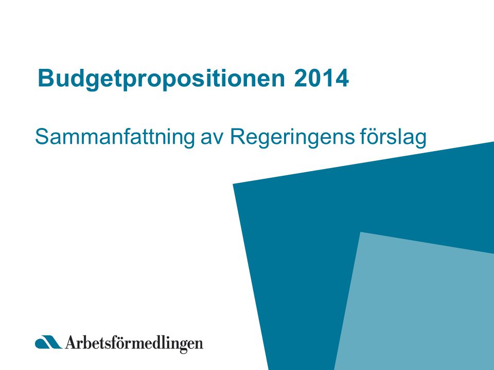 Budgetpropositionen 2014 Sammanfattning av Regeringens förslag