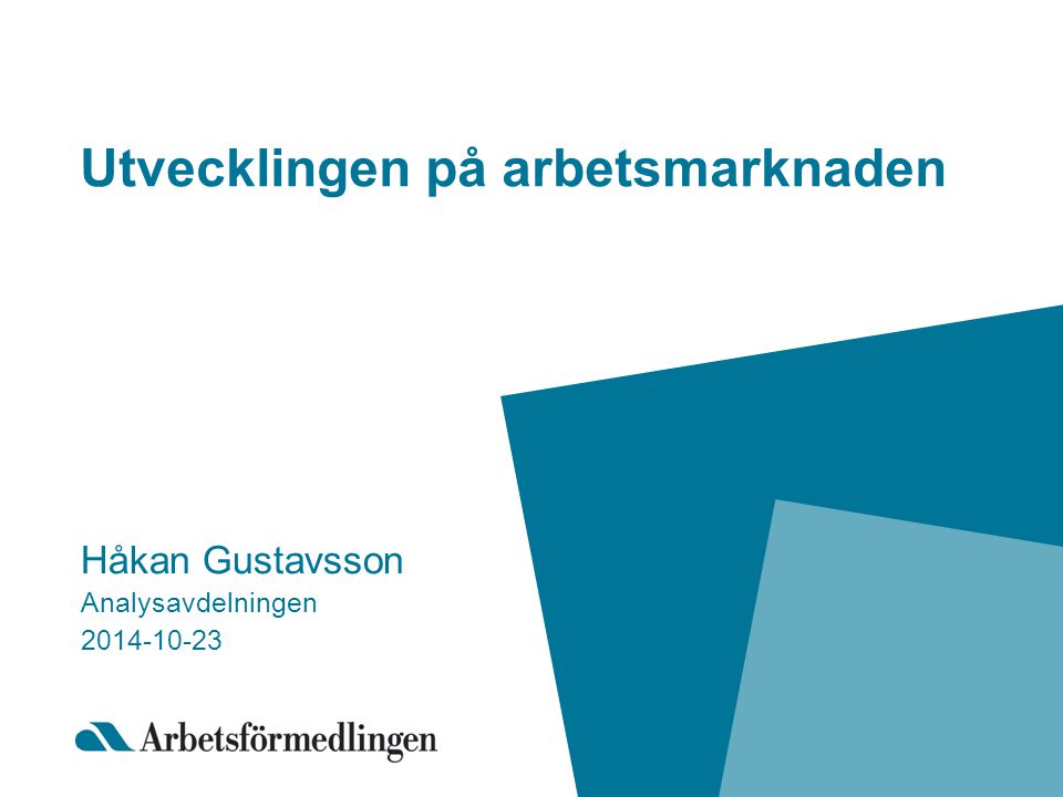 Utvecklingen på arbetsmarknaden Håkan Gustavsson Analysavdelningen