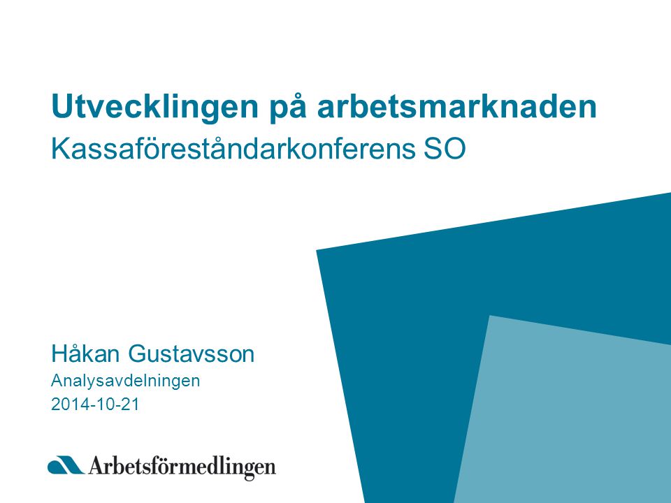 Utvecklingen på arbetsmarknaden Kassaföreståndarkonferens SO Håkan Gustavsson Analysavdelningen