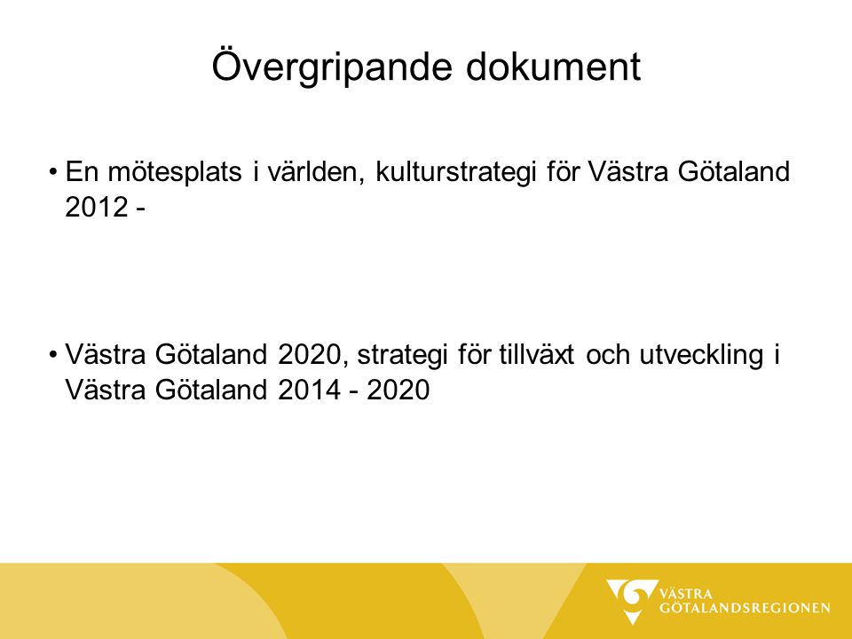 Övergripande dokument En mötesplats i världen, kulturstrategi för Västra Götaland Västra Götaland 2020, strategi för tillväxt och utveckling i Västra Götaland