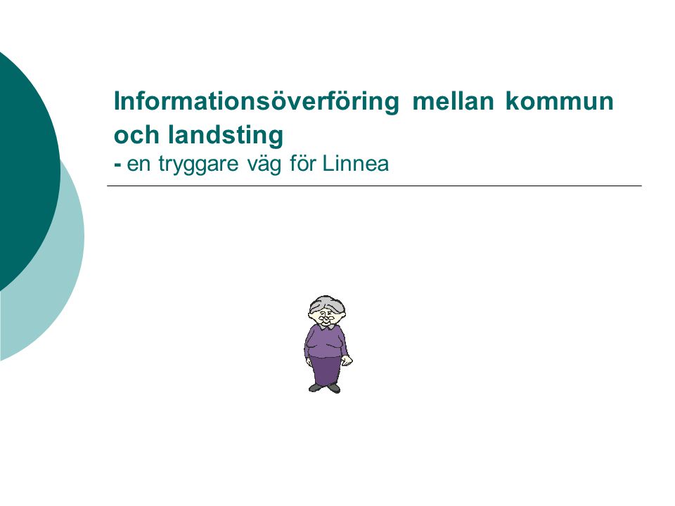 Informationsöverföring mellan kommun och landsting - en tryggare väg för Linnea