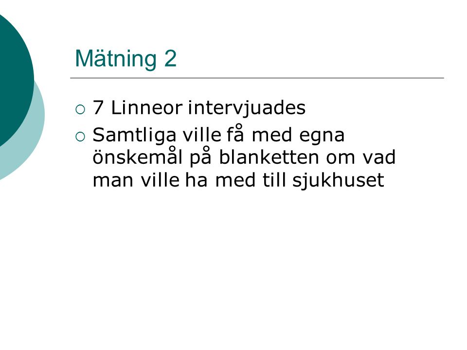 Mätning 2  7 Linneor intervjuades  Samtliga ville få med egna önskemål på blanketten om vad man ville ha med till sjukhuset