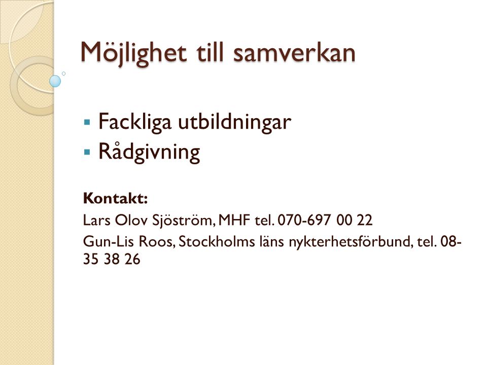 Möjlighet till samverkan  Fackliga utbildningar  Rådgivning Kontakt: Lars Olov Sjöström, MHF tel.