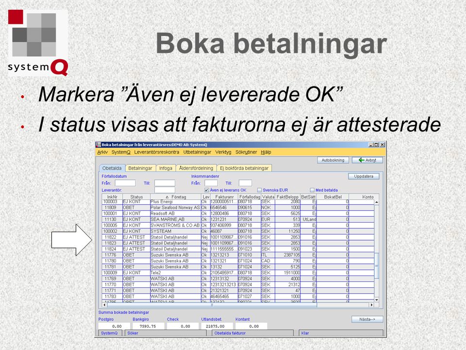 Markera Även ej levererade OK I status visas att fakturorna ej är attesterade Boka betalningar