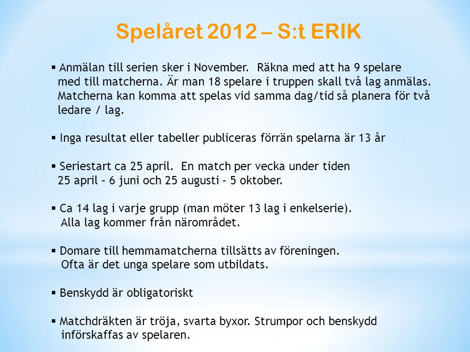 Spelåret 2012 – S:t ERIK  Anmälan till serien sker i November.