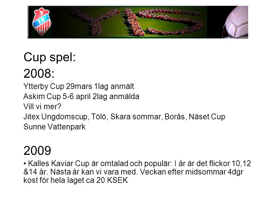Cup spel: 2008: Ytterby Cup 29mars 1lag anmält Askim Cup 5-6 april 2lag anmälda Vill vi mer.
