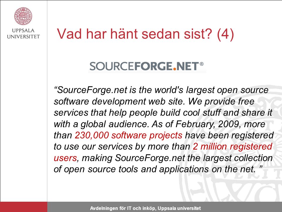 Avdelningen för IT och inköp, Uppsala universitet SourceForge.net is the world s largest open source software development web site.
