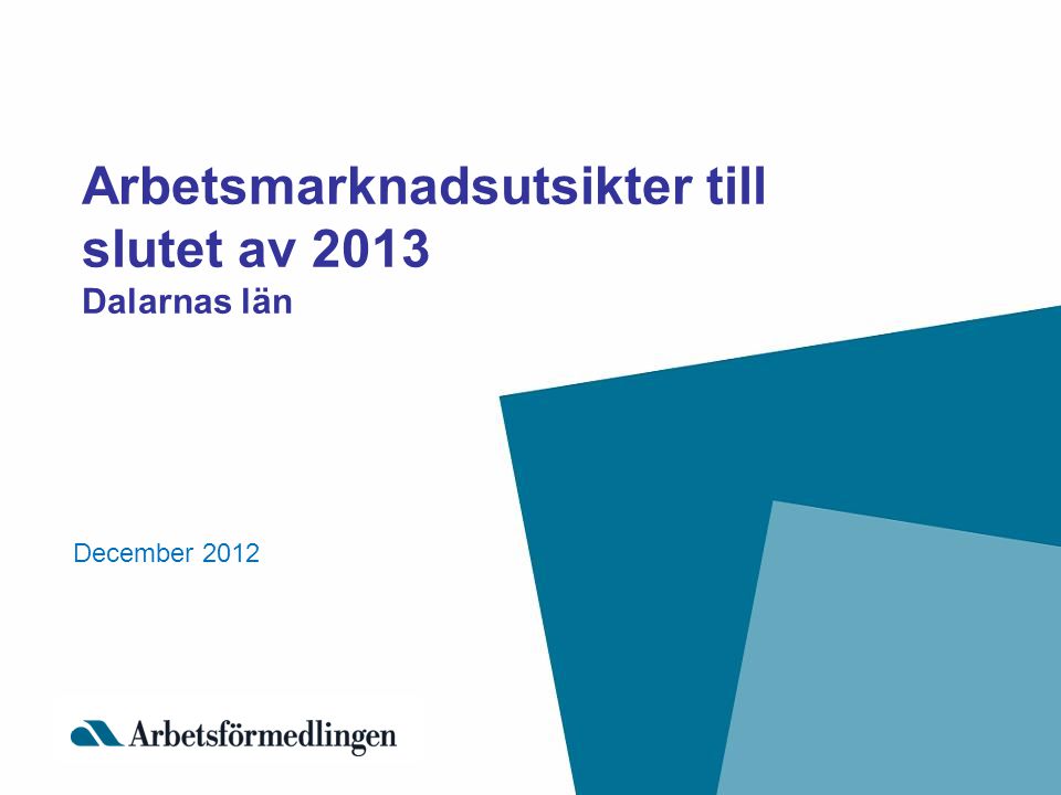 Arbetsmarknadsutsikter till slutet av 2013 Dalarnas län December 2012