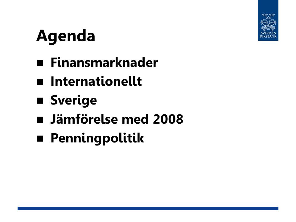 Agenda Finansmarknader Internationellt Sverige Jämförelse med 2008 Penningpolitik