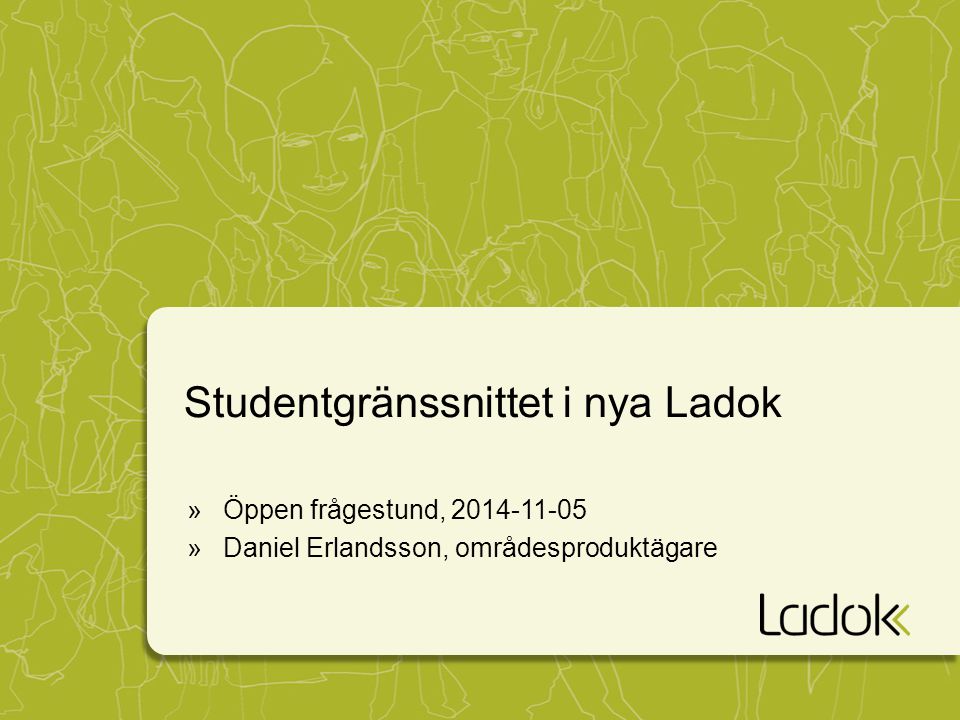 Studentgränssnittet i nya Ladok »Öppen frågestund, »Daniel Erlandsson, områdesproduktägare