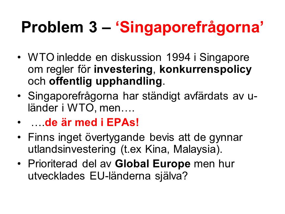 Problem 3 – ‘Singaporefrågorna’ WTO inledde en diskussion 1994 i Singapore om regler för investering, konkurrenspolicy och offentlig upphandling.
