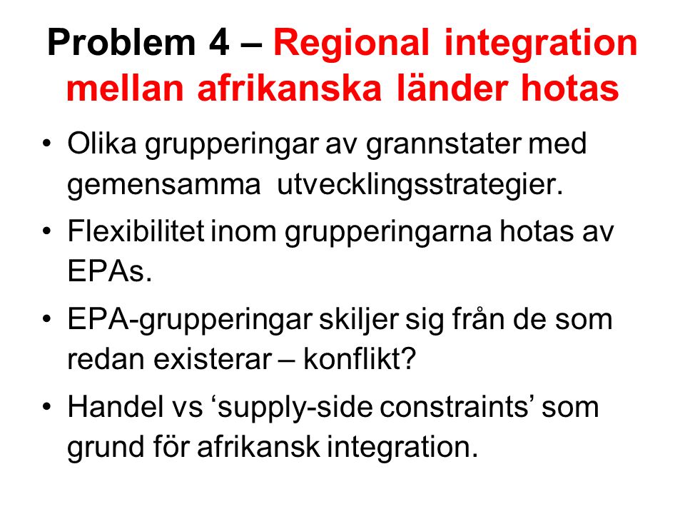 Problem 4 – Regional integration mellan afrikanska länder hotas Olika grupperingar av grannstater med gemensamma utvecklingsstrategier.