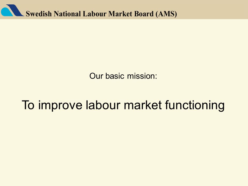 Our basic mission: To improve labour market functioning