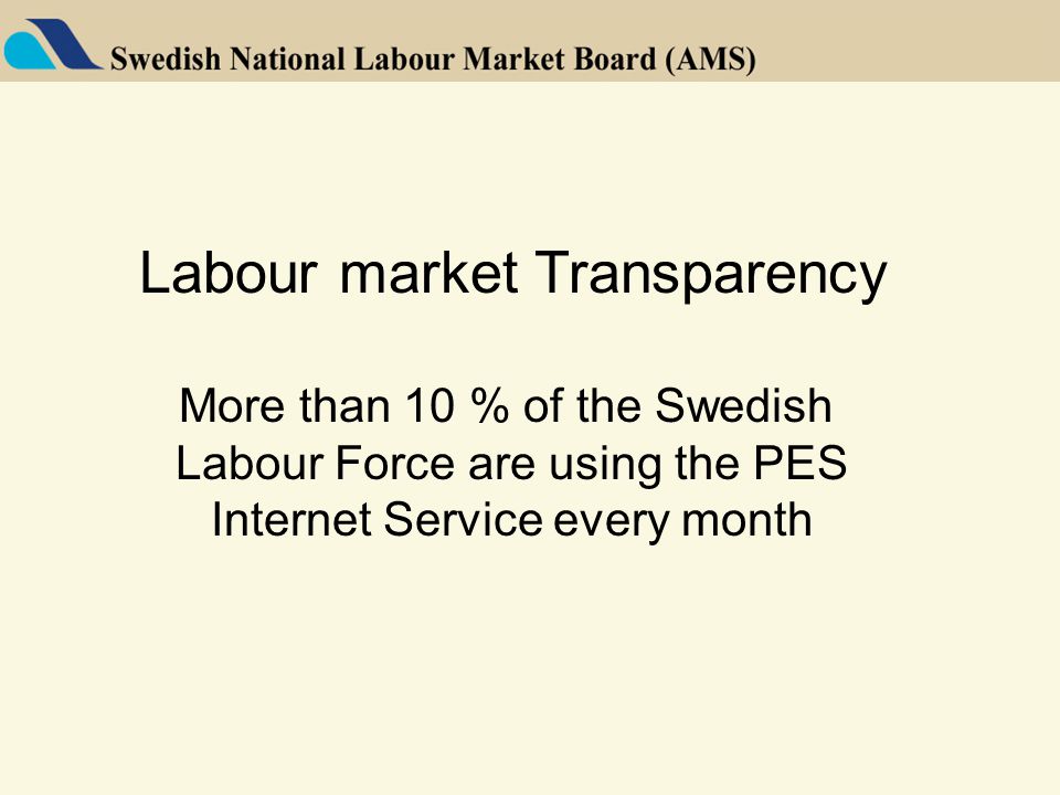 Labour market Transparency More than 10 % of the Swedish Labour Force are using the PES Internet Service every month
