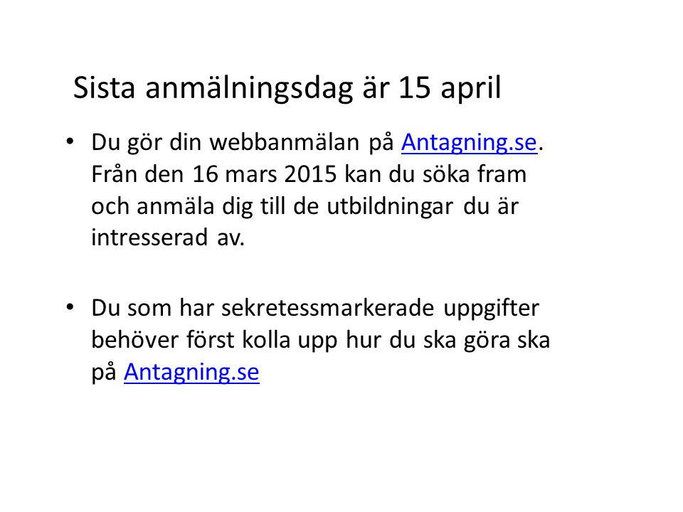 Sista anmälningsdag är 15 april Du gör din webbanmälan på Antagning.se.