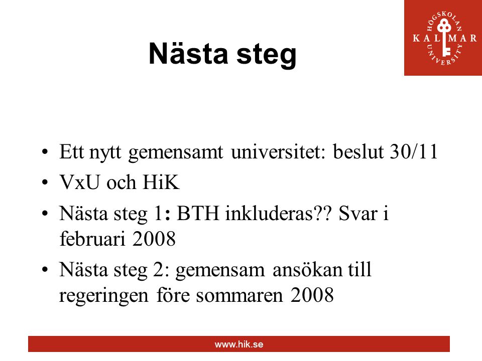 Nästa steg Ett nytt gemensamt universitet: beslut 30/11 VxU och HiK Nästa steg 1: BTH inkluderas .