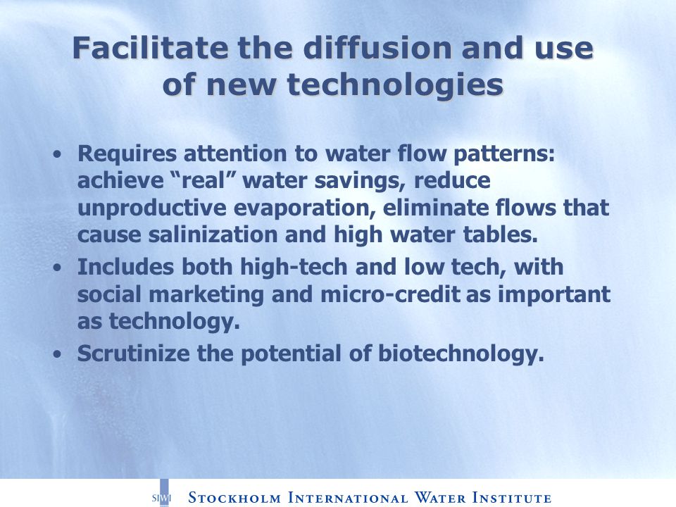 Facilitate the diffusion and use of new technologies Requires attention to water flow patterns: achieve real water savings, reduce unproductive evaporation, eliminate flows that cause salinization and high water tables.