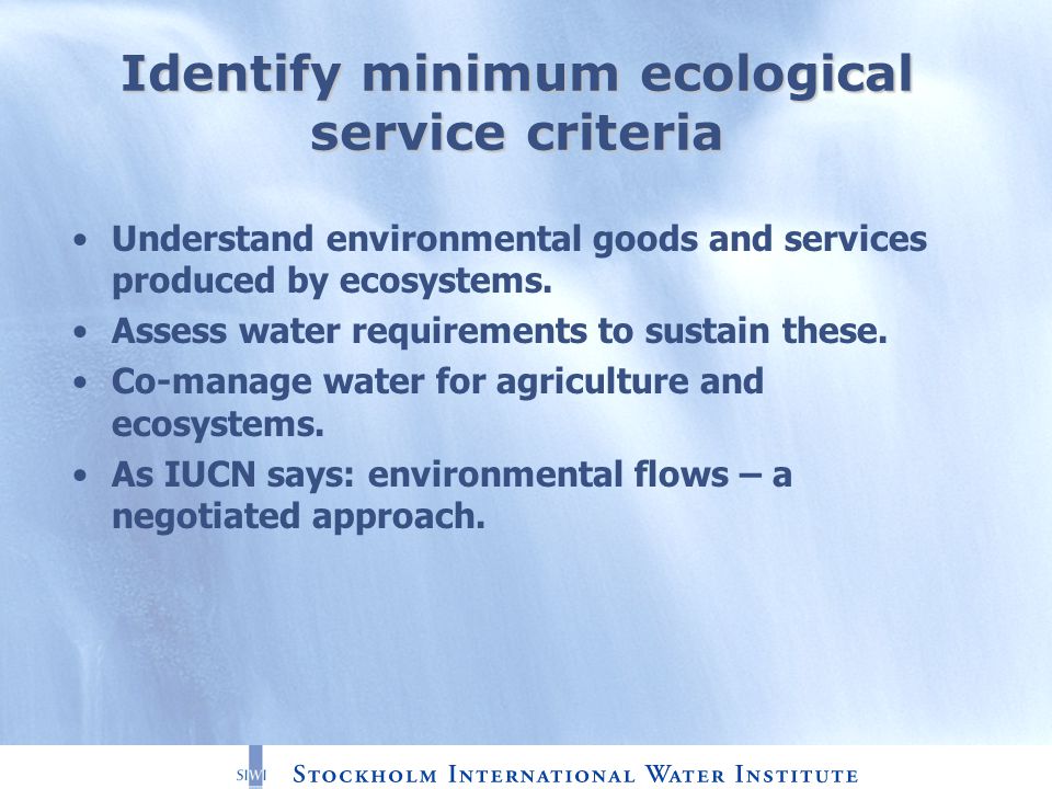 Identify minimum ecological service criteria Understand environmental goods and services produced by ecosystems.