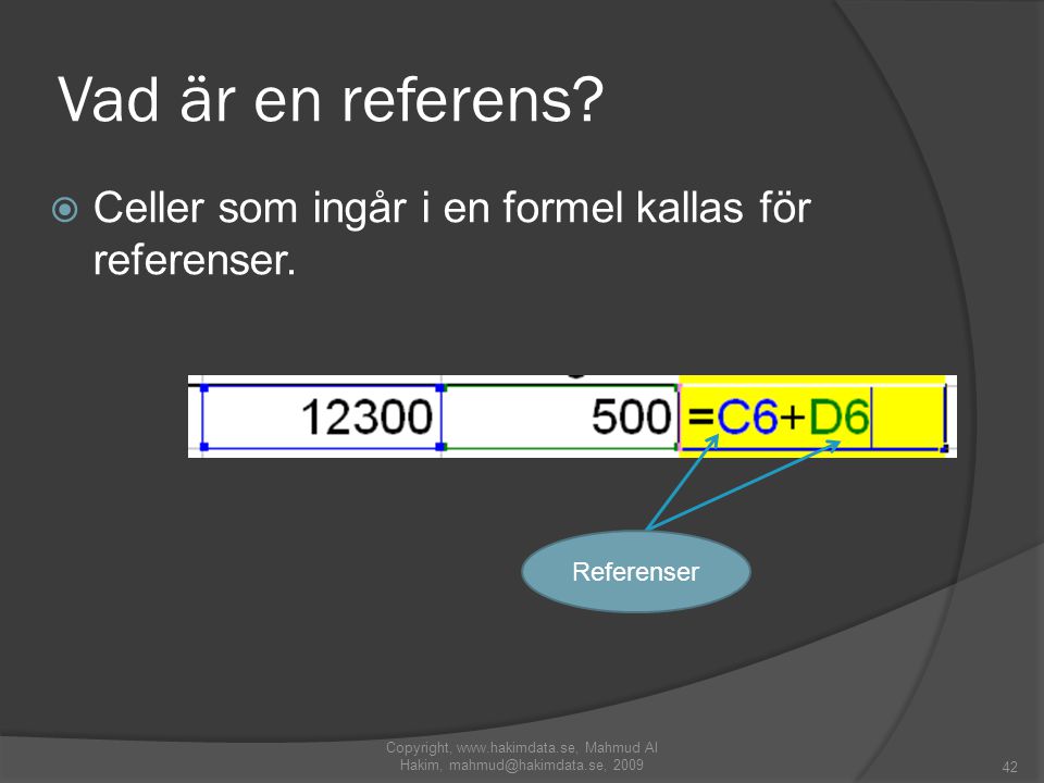 Vad är en referens.  Celler som ingår i en formel kallas för referenser.