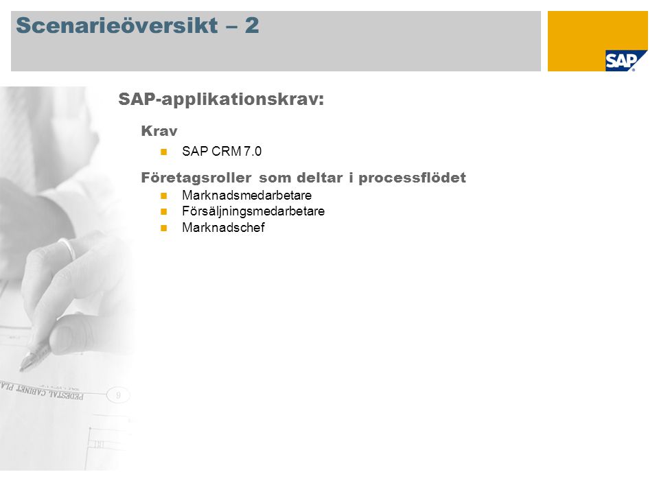 Scenarieöversikt – 2 Krav SAP CRM 7.0 Företagsroller som deltar i processflödet Marknadsmedarbetare Försäljningsmedarbetare Marknadschef SAP-applikationskrav:
