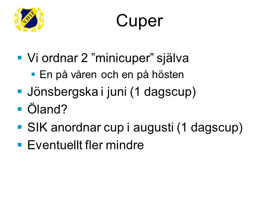  Vi ordnar 2 minicuper själva  En på våren och en på hösten  Jönsbergska i juni (1 dagscup)  Öland.