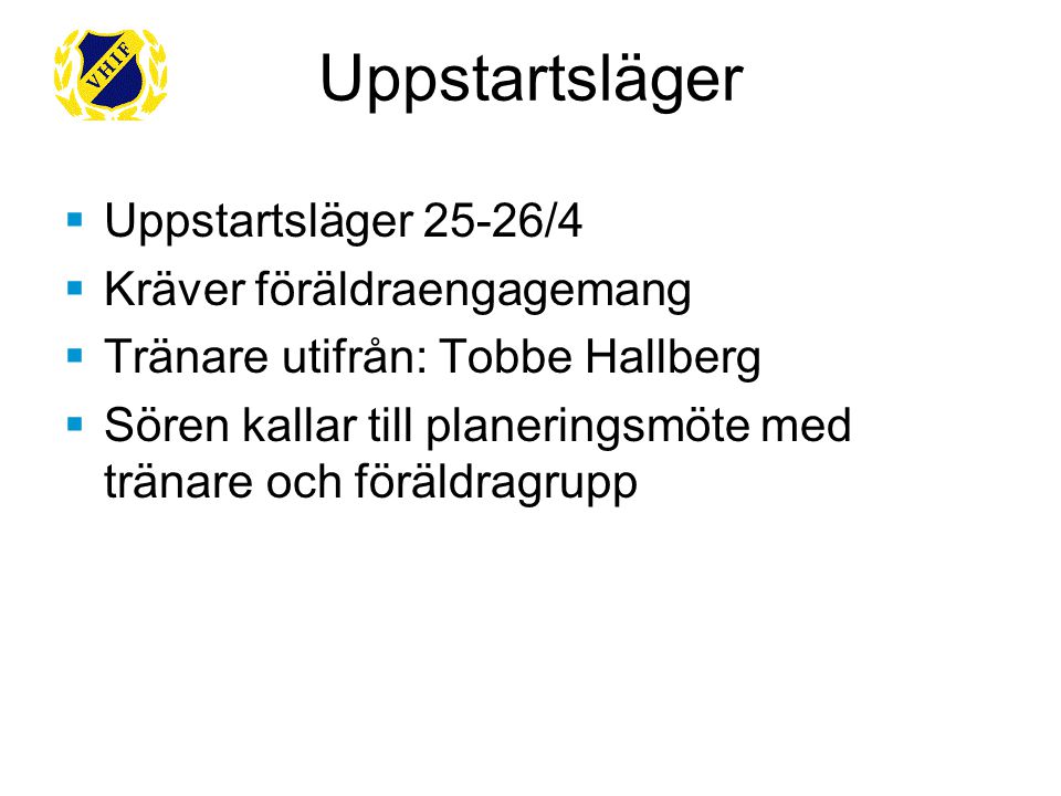 Uppstartsläger 25-26/4  Kräver föräldraengagemang  Tränare utifrån: Tobbe Hallberg  Sören kallar till planeringsmöte med tränare och föräldragrupp Uppstartsläger