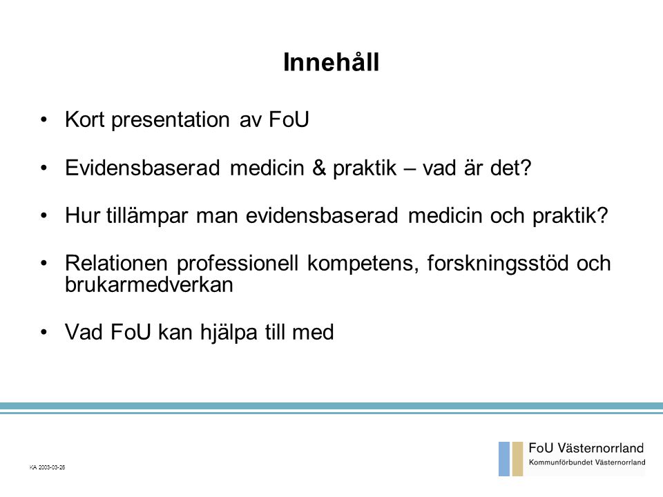 Innehåll Kort presentation av FoU Evidensbaserad medicin & praktik – vad är det.