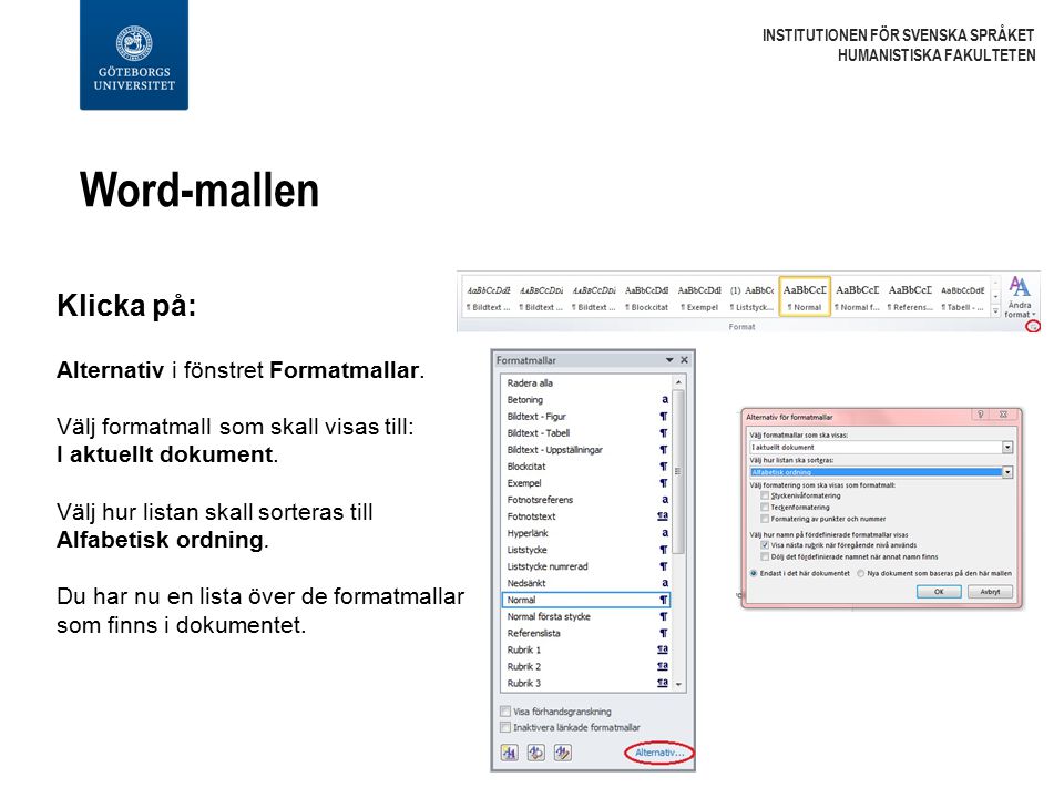 Word-mallen INSTITUTIONEN FÖR SVENSKA SPRÅKET HUMANISTISKA FAKULTETEN Klicka på: Alternativ i fönstret Formatmallar.