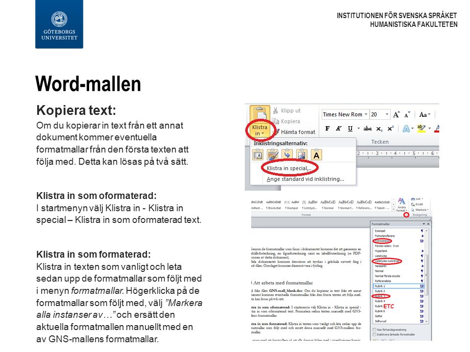 Word-mallen INSTITUTIONEN FÖR SVENSKA SPRÅKET HUMANISTISKA FAKULTETEN Kopiera text: Om du kopierar in text från ett annat dokument kommer eventuella formatmallar från den första texten att följa med.