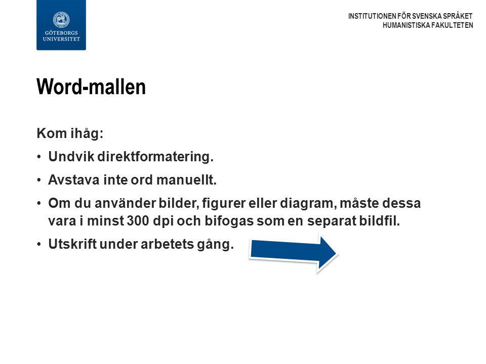 Word-mallen INSTITUTIONEN FÖR SVENSKA SPRÅKET HUMANISTISKA FAKULTETEN Kom ihåg: Undvik direktformatering.