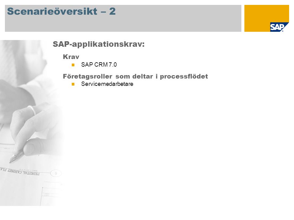 Scenarieöversikt – 2 Krav SAP CRM 7.0 Företagsroller som deltar i processflödet Servicemedarbetare SAP-applikationskrav:
