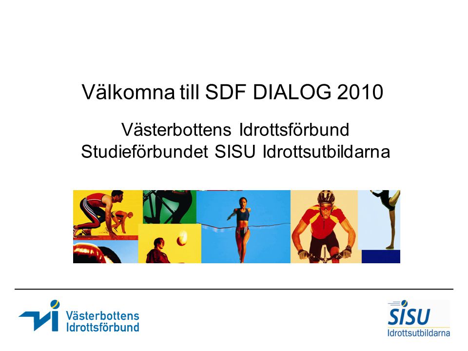 Västerbottens Idrottsförbund Studieförbundet SISU Idrottsutbildarna Välkomna till SDF DIALOG 2010