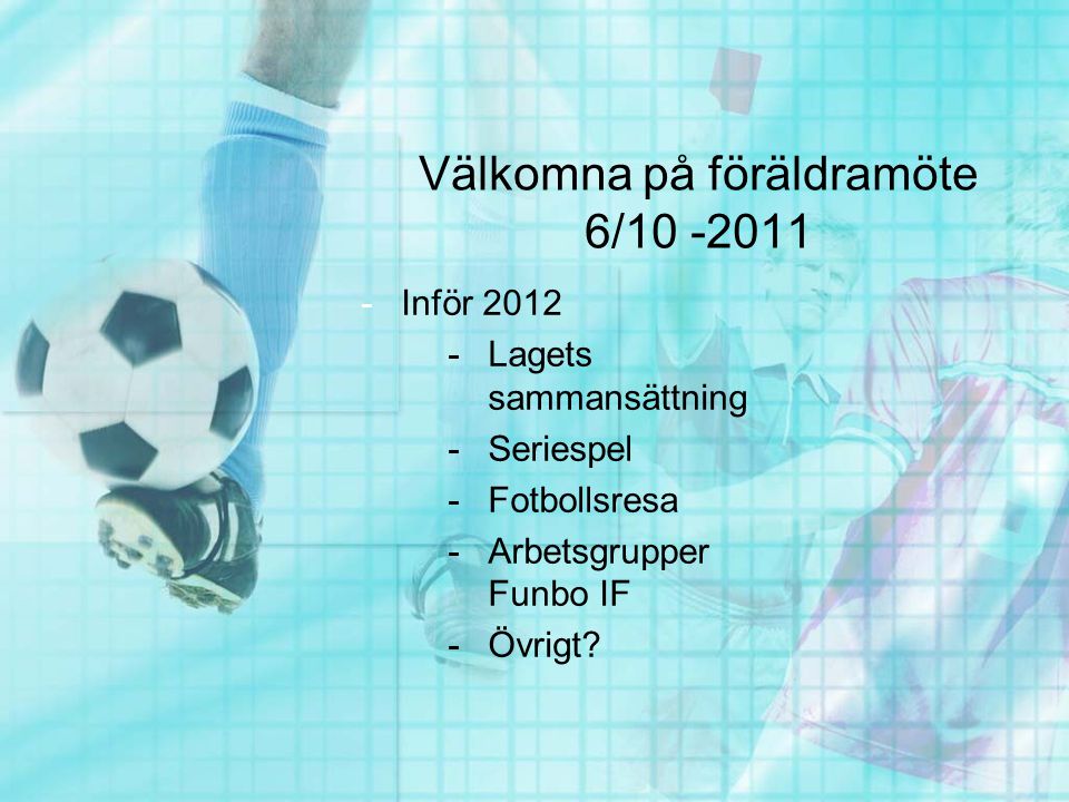 Välkomna på föräldramöte 6/ Inför Lagets sammansättning -Seriespel -Fotbollsresa -Arbetsgrupper Funbo IF -Övrigt