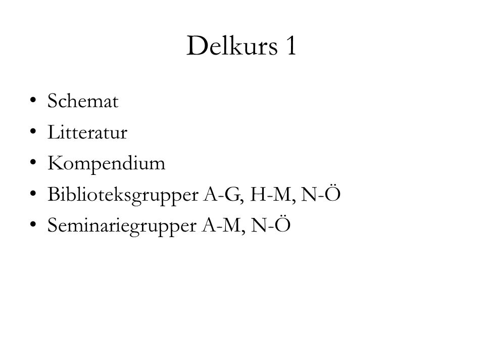 Delkurs 1 Schemat Litteratur Kompendium Biblioteksgrupper A-G, H-M, N-Ö Seminariegrupper A-M, N-Ö