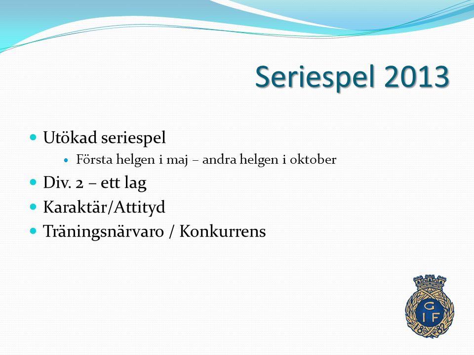 Seriespel 2013 Utökad seriespel Första helgen i maj – andra helgen i oktober Div.