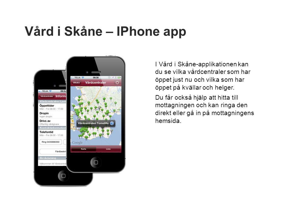 Vård i Skåne – IPhone app I Vård i Skåne-applikationen kan du se vilka vårdcentraler som har öppet just nu och vilka som har öppet på kvällar och helger.