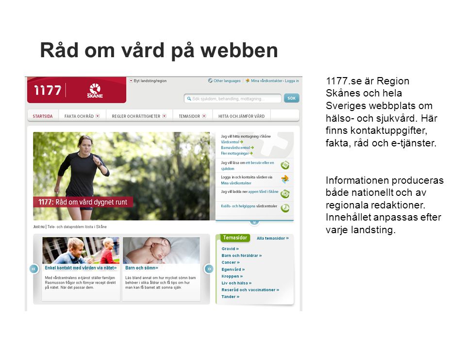 Råd om vård på webben 1177.se är Region Skånes och hela Sveriges webbplats om hälso- och sjukvård.